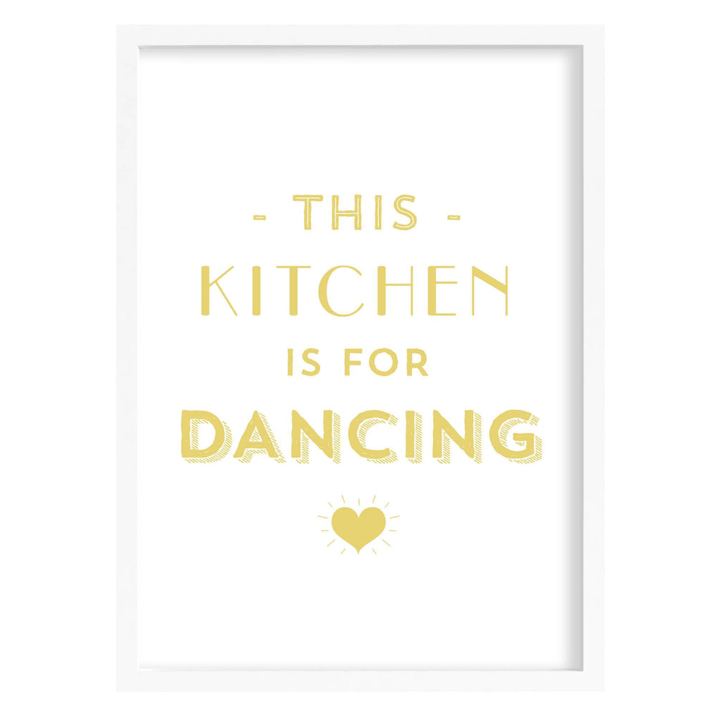 This Kitchen Is For Dancing Quote Print Yellow Ochre / A4 (210mm × 297mm) / White Frame