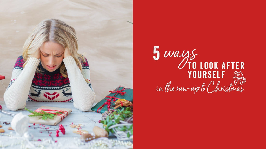 5 Ways to Look After Yourself in the Run-Up to Christmas