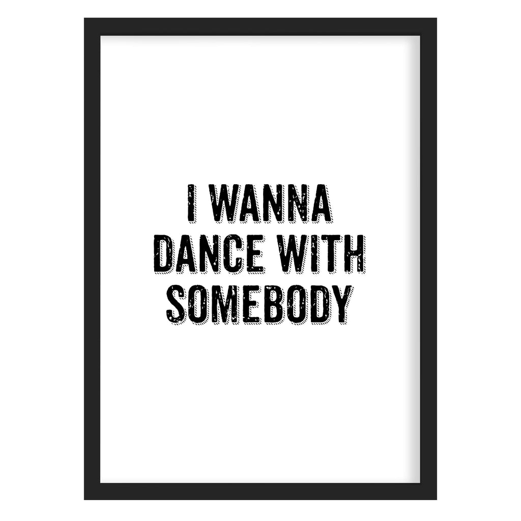 I Wanna Dance With Somebody Art Print A4 (210mm × 297mm) / Black Frame
