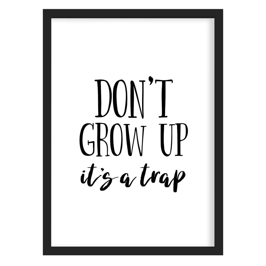 Don't Grow Up Quote Print Black & White / A4 (210mm × 297mm) / Black Frame