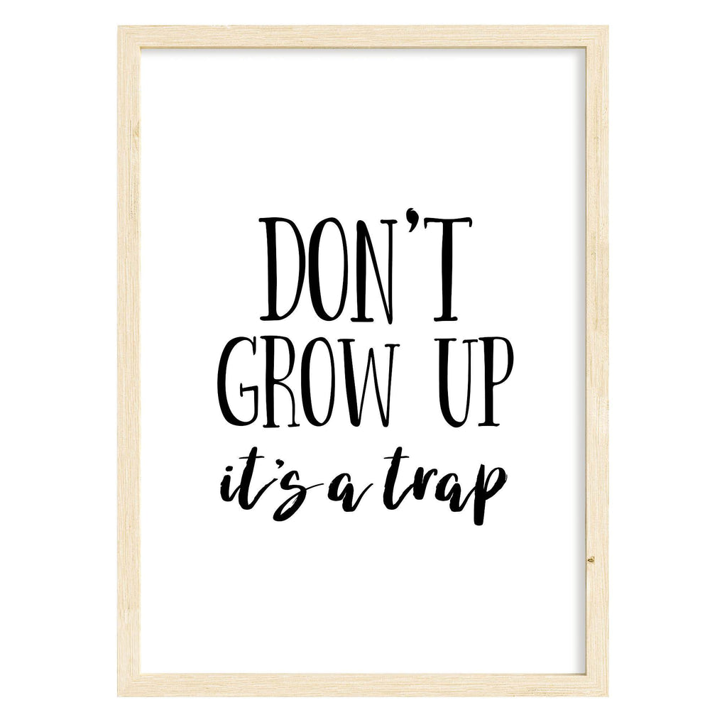 Don't Grow Up Quote Print Black & White / A4 (210mm × 297mm) / Natural Frame