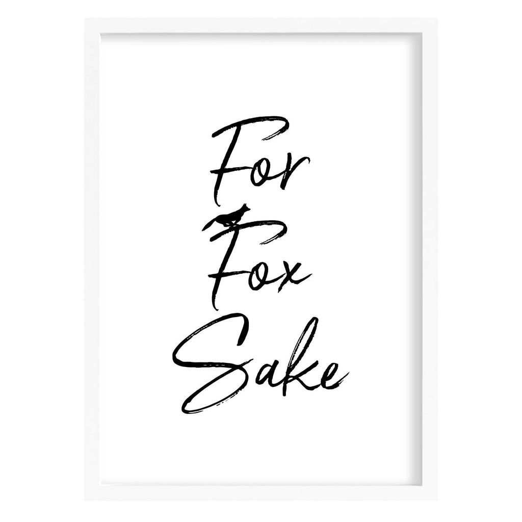 For Fox Sake Art Print A4 (210mm × 297mm) / White Frame