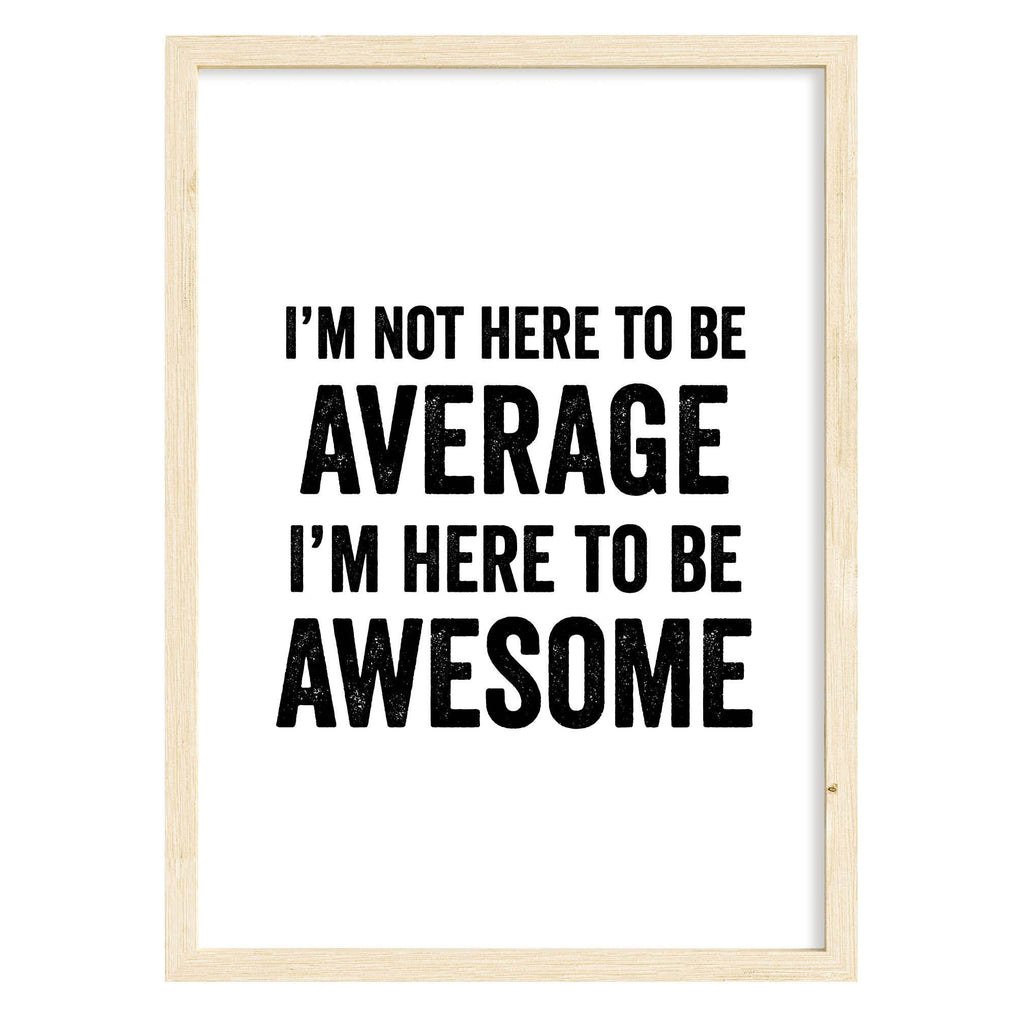 I'm Not Here to be Average Quote Print A4 (210mm × 297mm) / Natural Frame