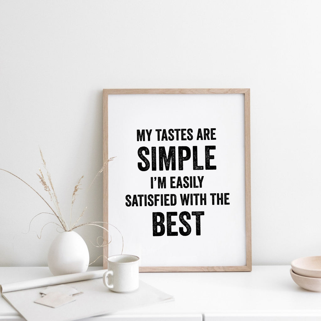 My Tastes Are Simple Quote Print
