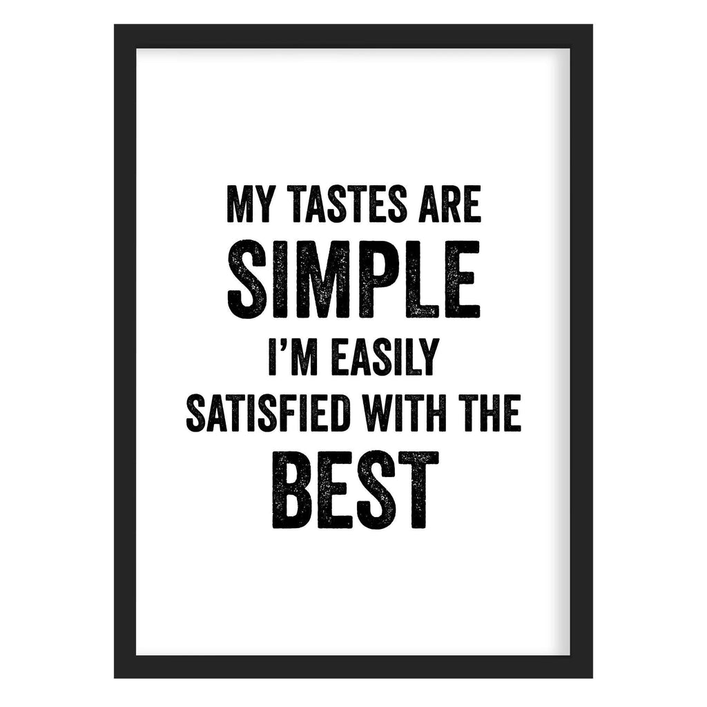 My Tastes Are Simple Quote Print A4 (210mm × 297mm) / Black Frame