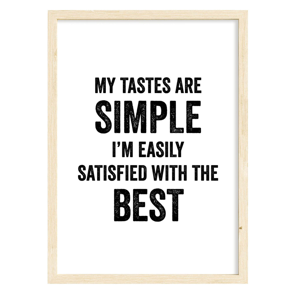 My Tastes Are Simple Quote Print A4 (210mm × 297mm) / Natural Frame