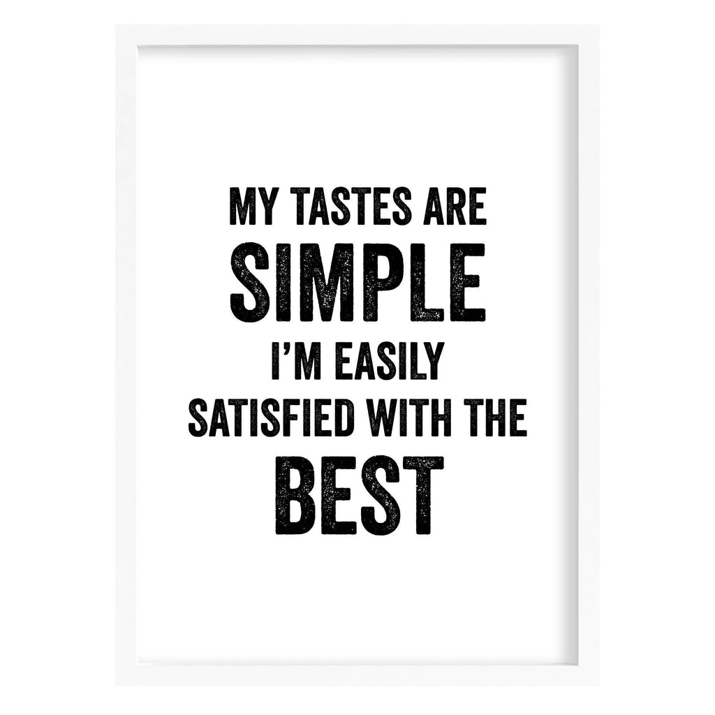 My Tastes Are Simple Quote Print A4 (210mm × 297mm) / White Frame