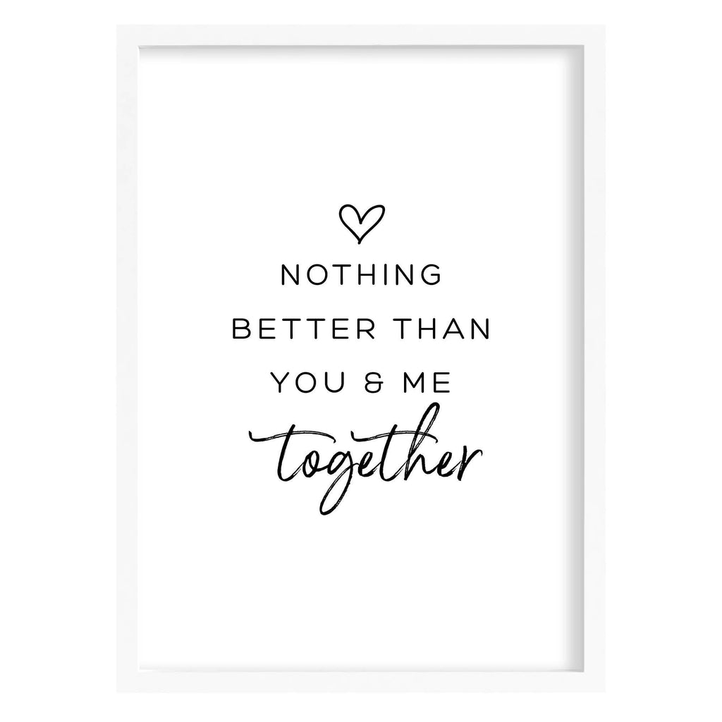 Nothing Better Than You & Me Art Print A4 (210mm × 297mm) / White Frame