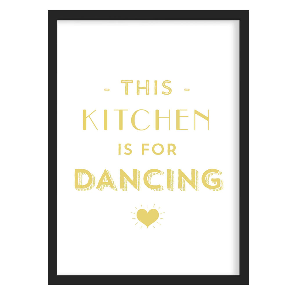 This Kitchen Is For Dancing Quote Print Yellow Ochre / A4 (210mm × 297mm) / Black Frame