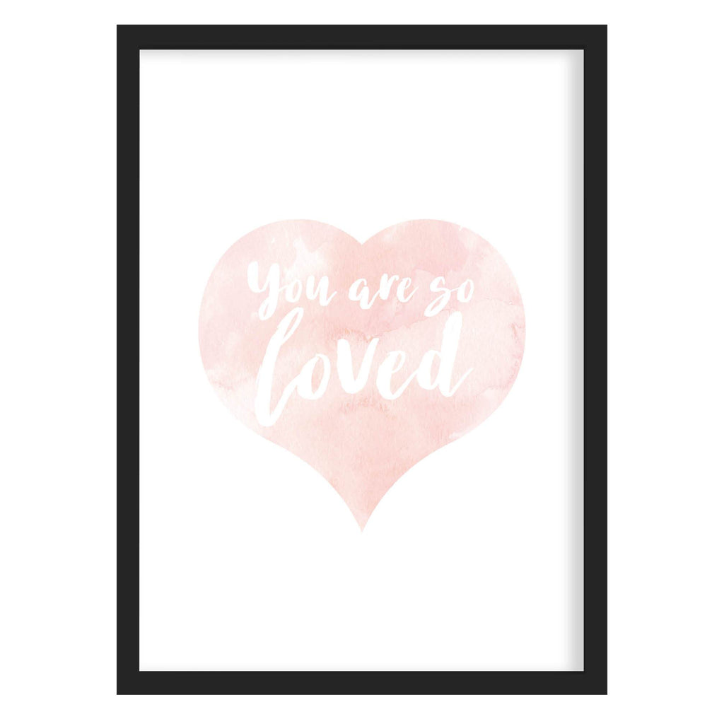 You Are So Loved - Nursery Watercolour Print A4 (210mm × 297mm) / Black Frame